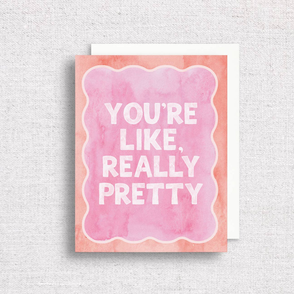 You're Like Really Pretty Greeting Card | Friendship Card