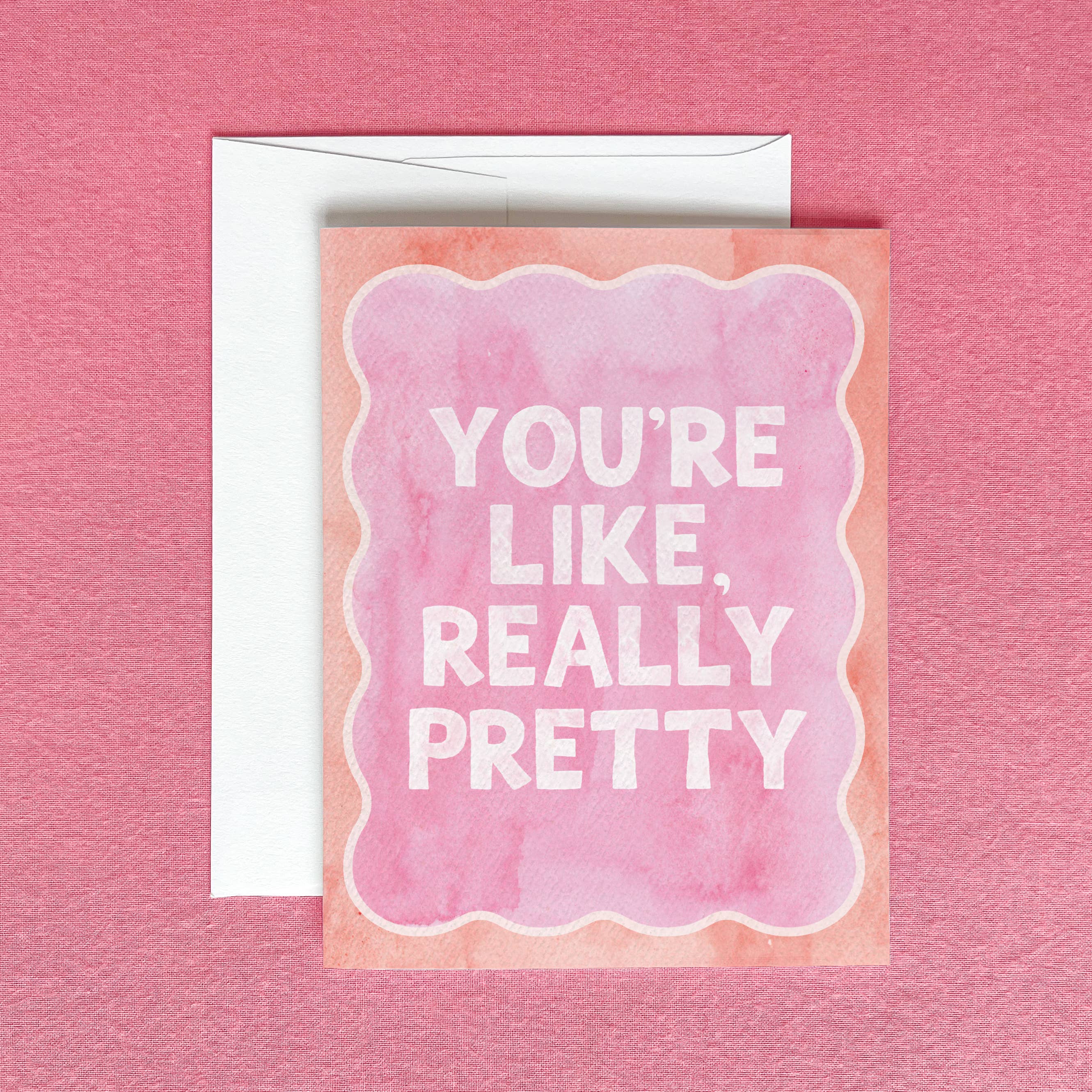 You're Like Really Pretty Greeting Card | Friendship Card