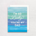 I'm So Lucky You're My Dad Greeting Card | Father's Day Card