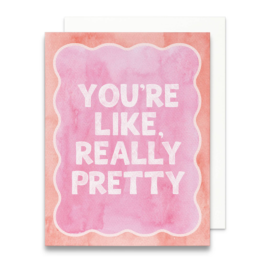 You're Like Really Pretty Greeting Card | Friendship Card